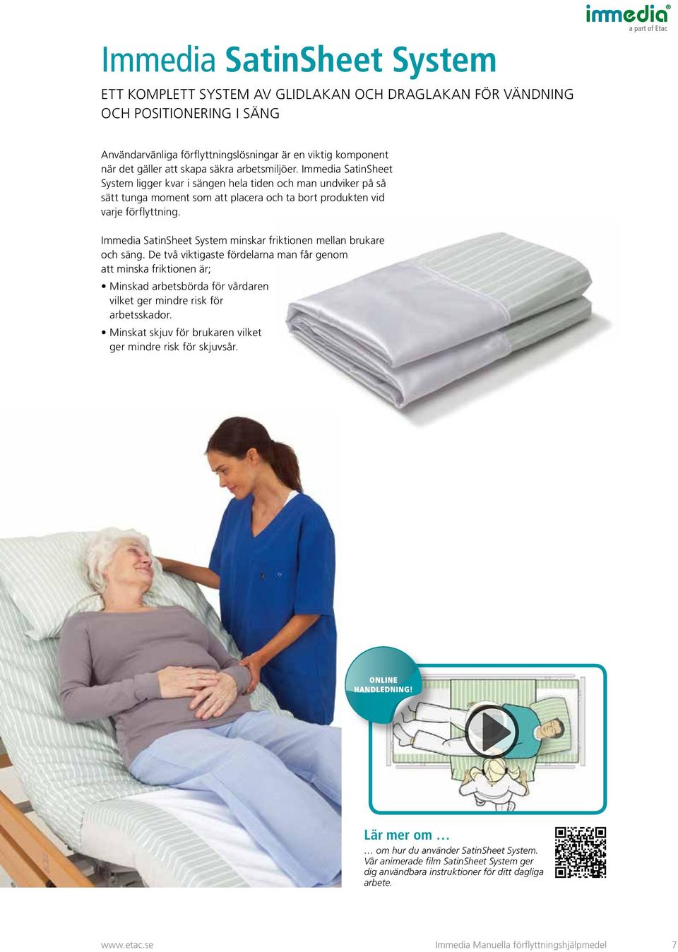 Immedia SatinSheet System minskar friktionen mellan brukare och säng.