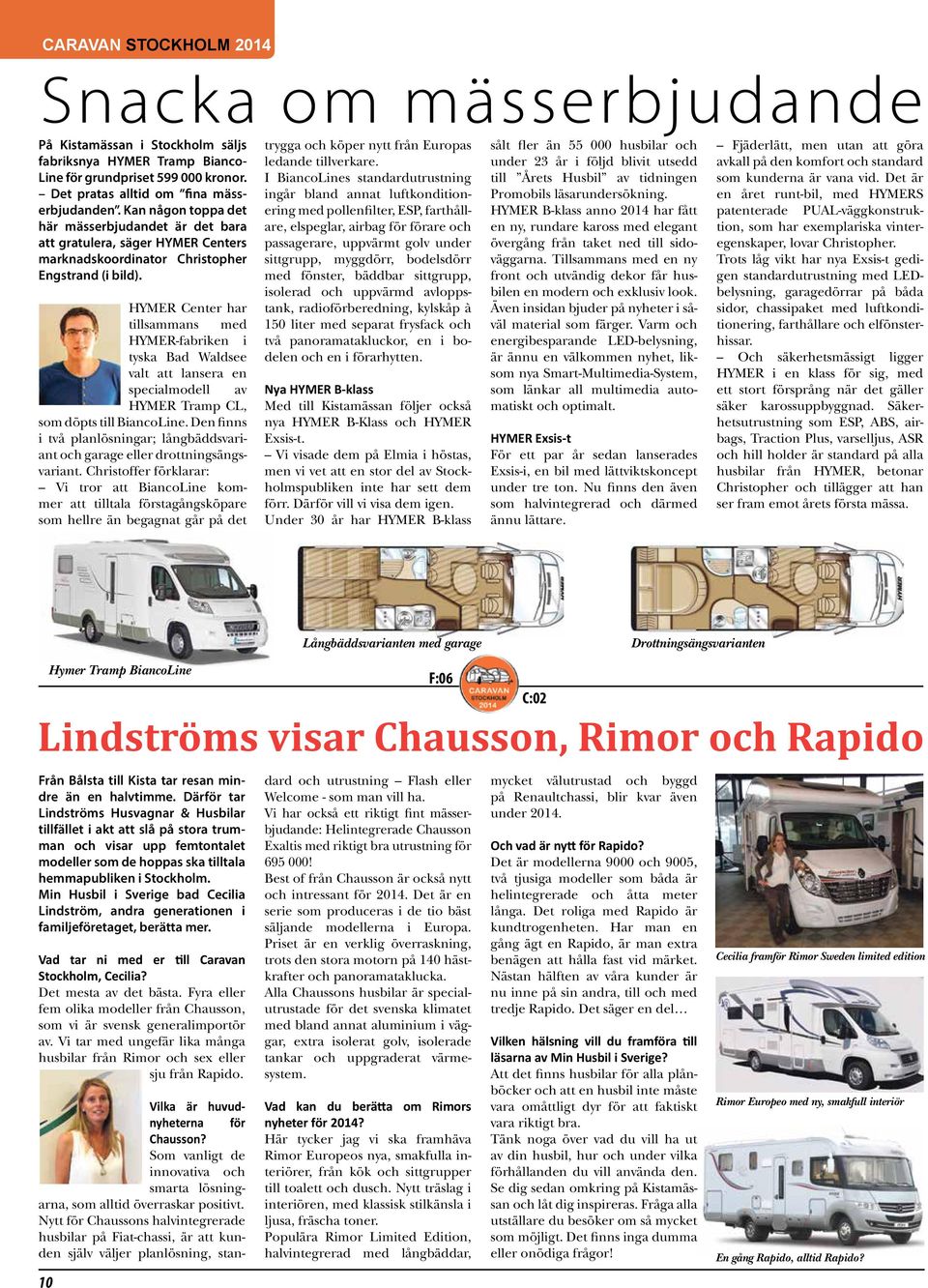 HYMER Center har tillsammans med HYMER-fabriken i tyska Bad Waldsee valt att lansera en specialmodell av HYMER Tramp CL, som döpts till BiancoLine.