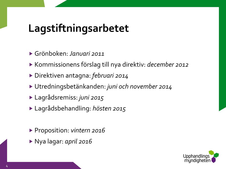 Utredningsbetänkanden: juni och november 2014 Lagrådsremiss: juni 2015