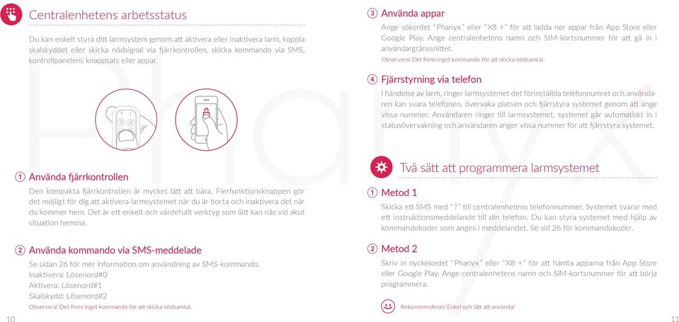 Ange centralenhetens namn och SIM-kortsnummer för att gå in i användargränssnittet. Observera! Det finns inget kommando för att skicka nödsamtal.