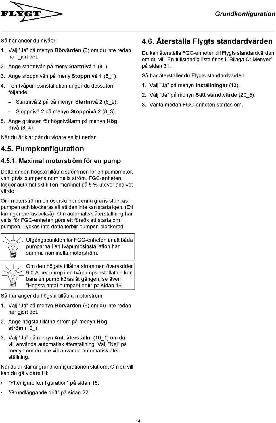 När du är klar går du vidare enligt nedan. 4.5. Pumpkonfiguration 4.5.1. Maximal motorström för en pump Detta är den högsta tillåtna strömmen för en pumpmotor, vanligtvis pumpens nominella ström.