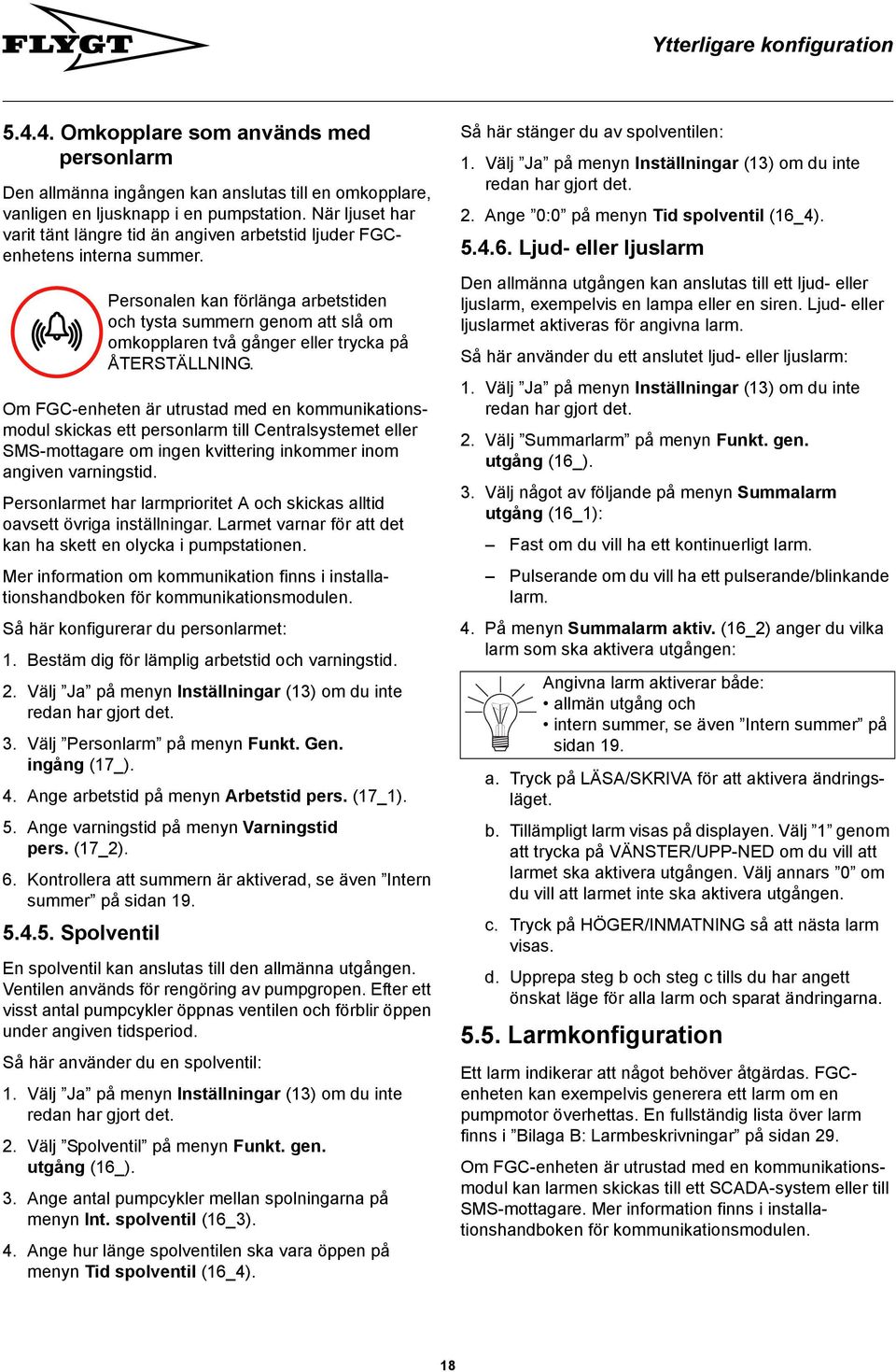Om FGC-enheten är utrustad med en kommunikationsmodul skickas ett personlarm till Centralsystemet eller SMS-mottagare om ingen kvittering inkommer inom angiven varningstid.