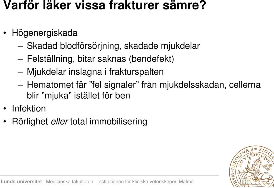 bitar saknas (bendefekt) Mjukdelar inslagna i frakturspalten Hematomet får