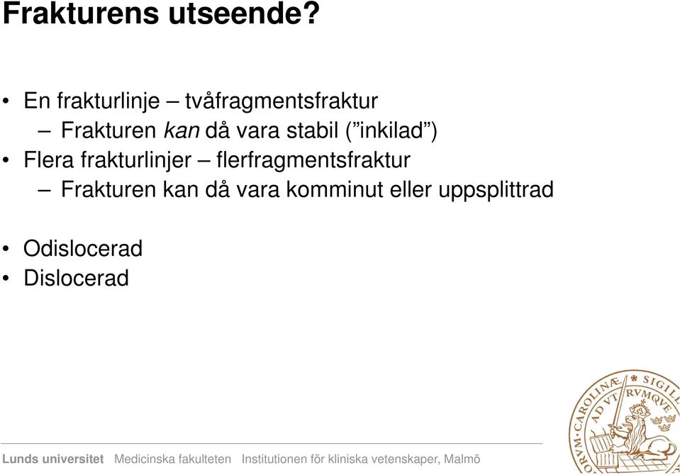 vara stabil ( inkilad ) Flera frakturlinjer