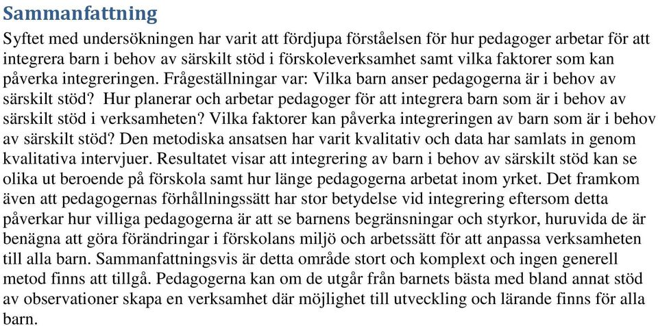 Hur planerar och arbetar pedagoger för att integrera barn som är i behov av särskilt stöd i verksamheten? Vilka faktorer kan påverka integreringen av barn som är i behov av särskilt stöd?