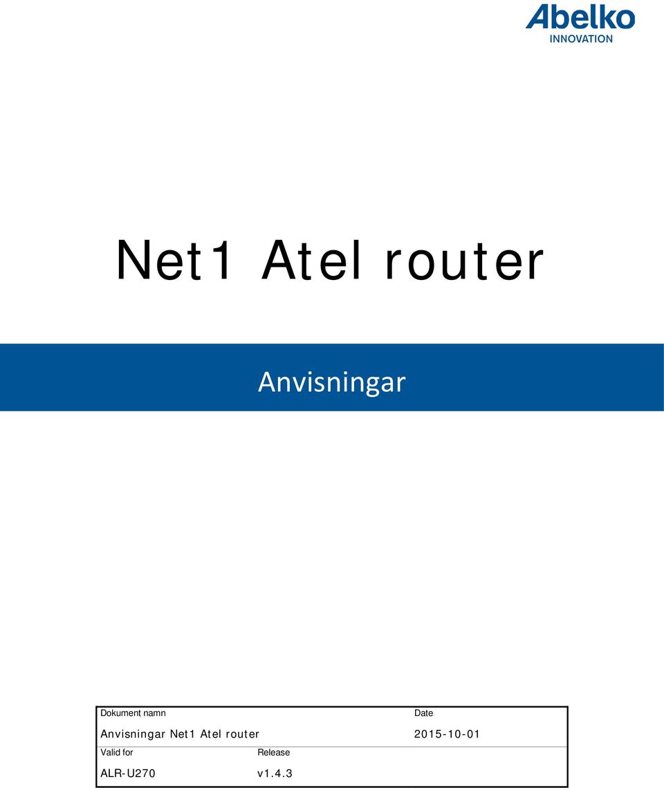 Net1 Atel router. Anvisningar Anvisningar Net1 Atel router. v1.4.3 ALR-U270.  Date. Dokument namn. Release. Valid for - PDF Gratis nedladdning