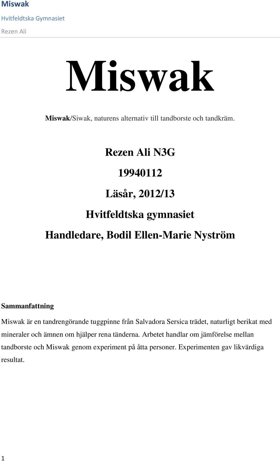 är en tandrengörande tuggpinne från Salvadora Sersica trädet, naturligt berikat med mineraler och ämnen om