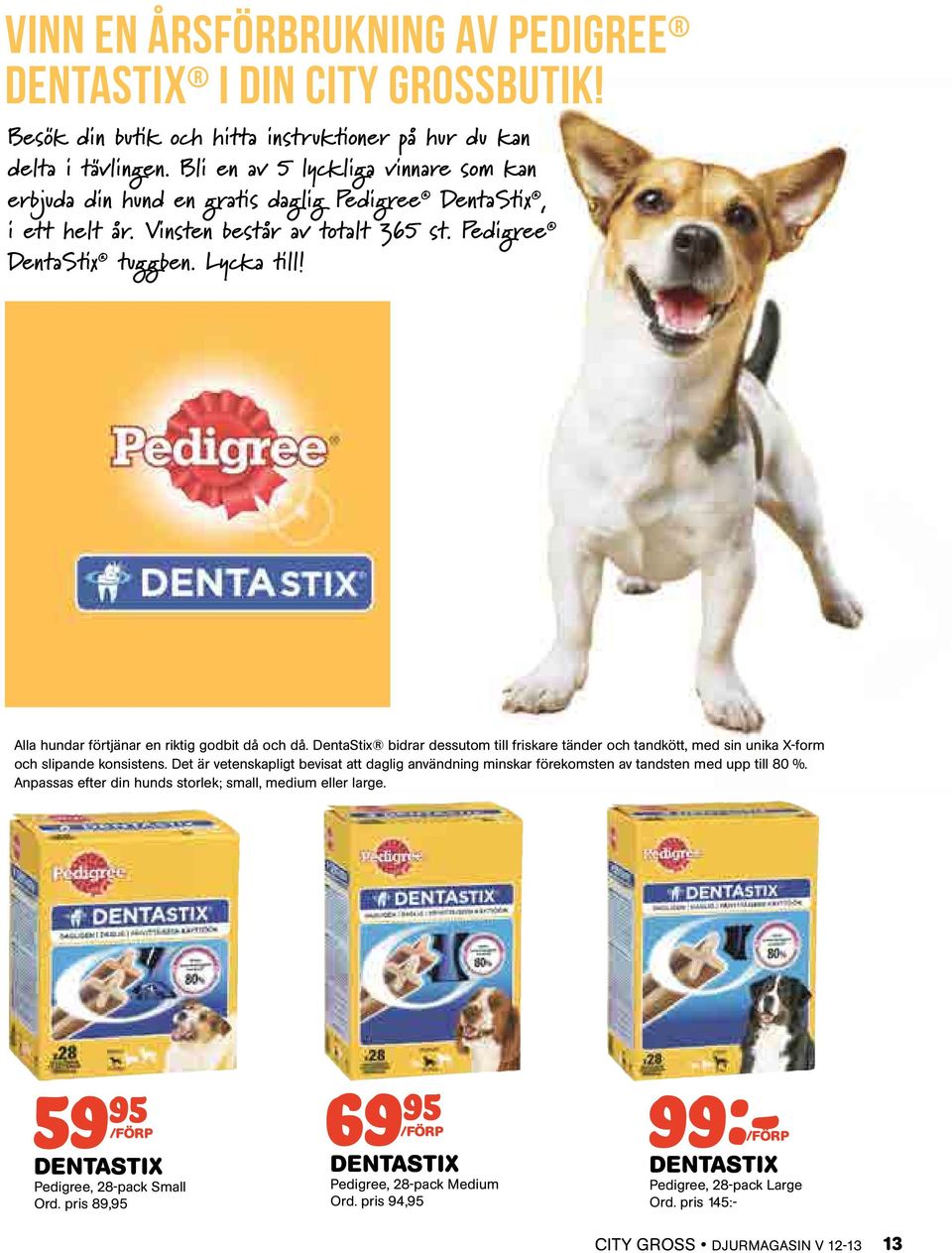Alla hundar förtjänar en riktig godbit då och då. DentaStix bidrar dessutom till friskare tänder och tandkött, med sin unika X-form och slipande konsistens.