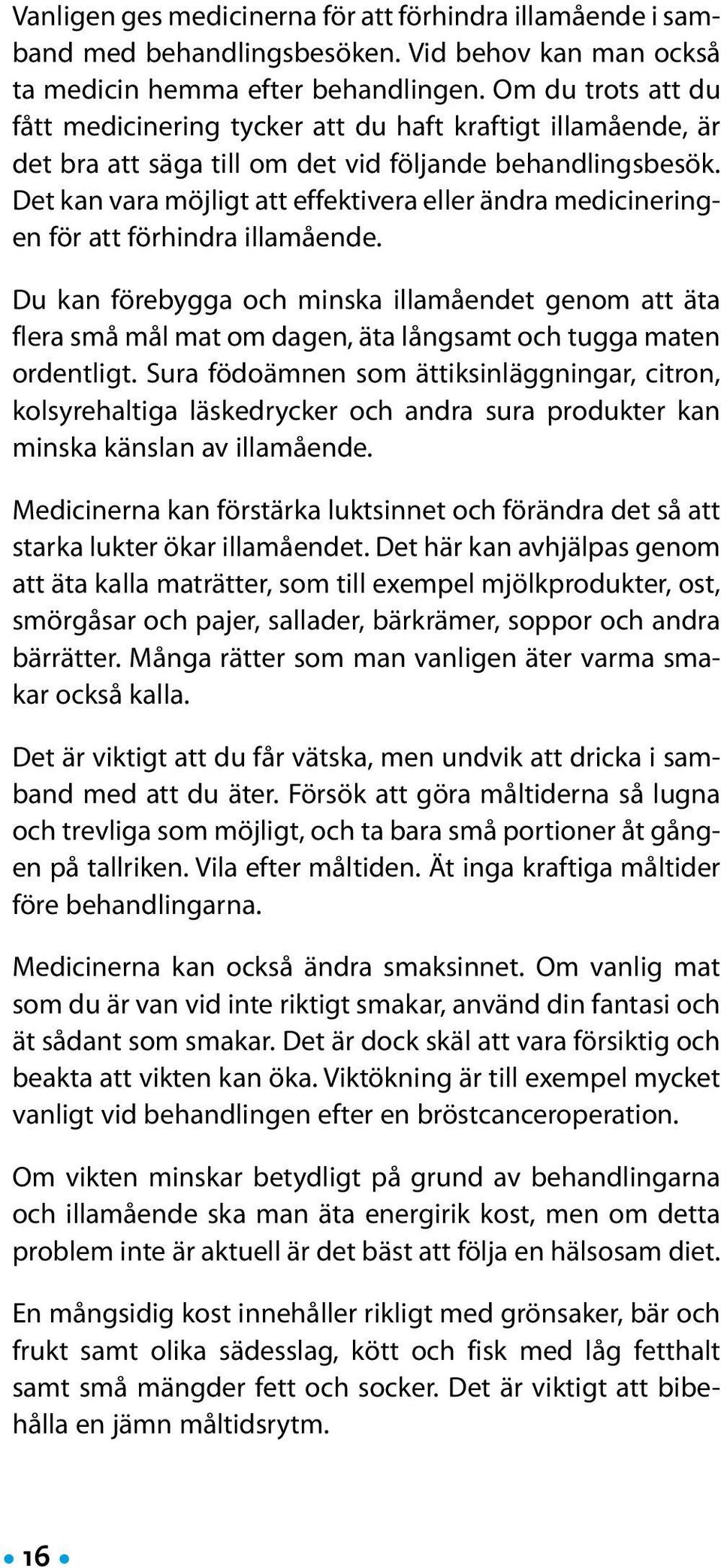 Det kan vara möjligt att effektivera eller ändra medicineringen för att förhindra illamående.