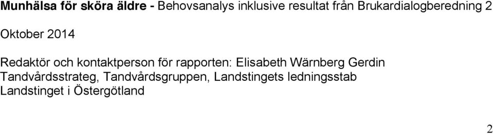 för rapporten: Elisabeth Wärnberg Gerdin Tandvårdsstrateg,