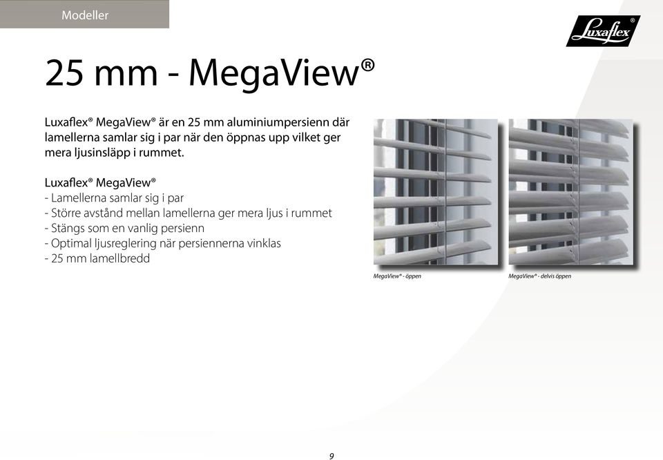 Luxaflex MegaView - Lamellerna samlar sig i par - Större avstånd mellan lamellerna ger mera ljus i