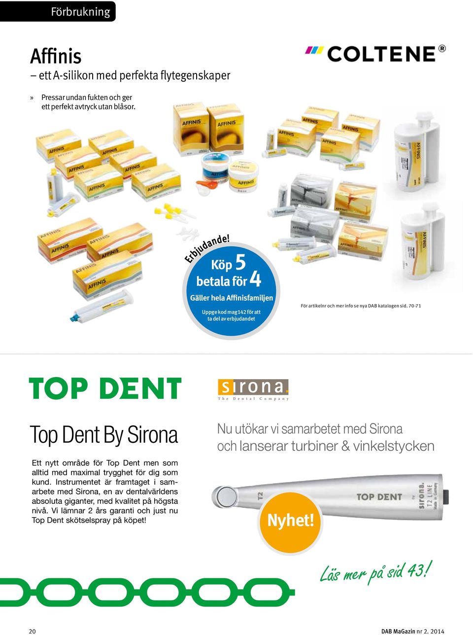 70-71 Top Dent By Sirona Ett nytt område för Top Dent men som alltid med maximal trygghet för dig som kund.