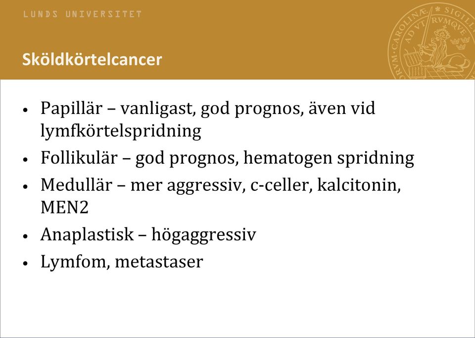 hematogen spridning Medullär mer aggressiv, c-celler,