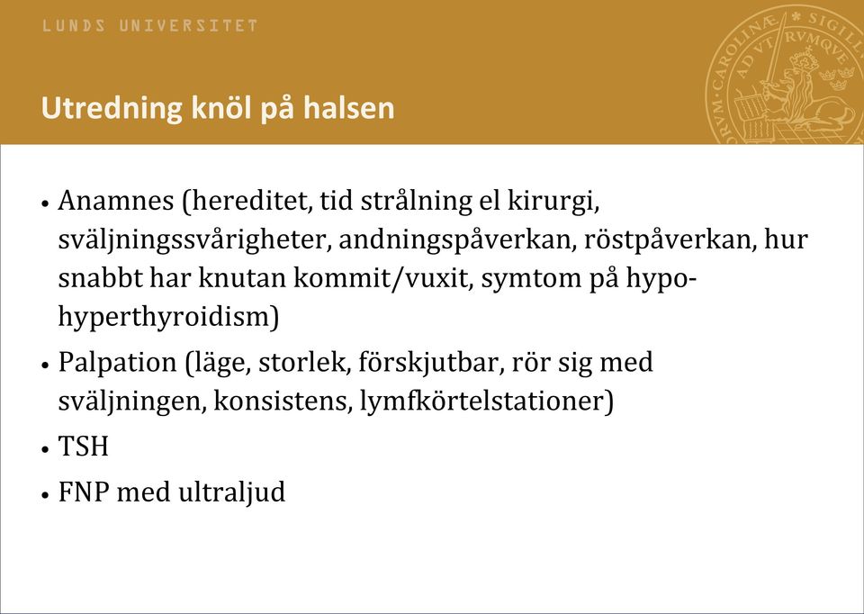 kommit/vuxit, symtom på hypohyperthyroidism) Palpation (läge, storlek,