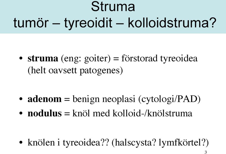 patogenes) adenom = benign neoplasi (cytologi/pad)