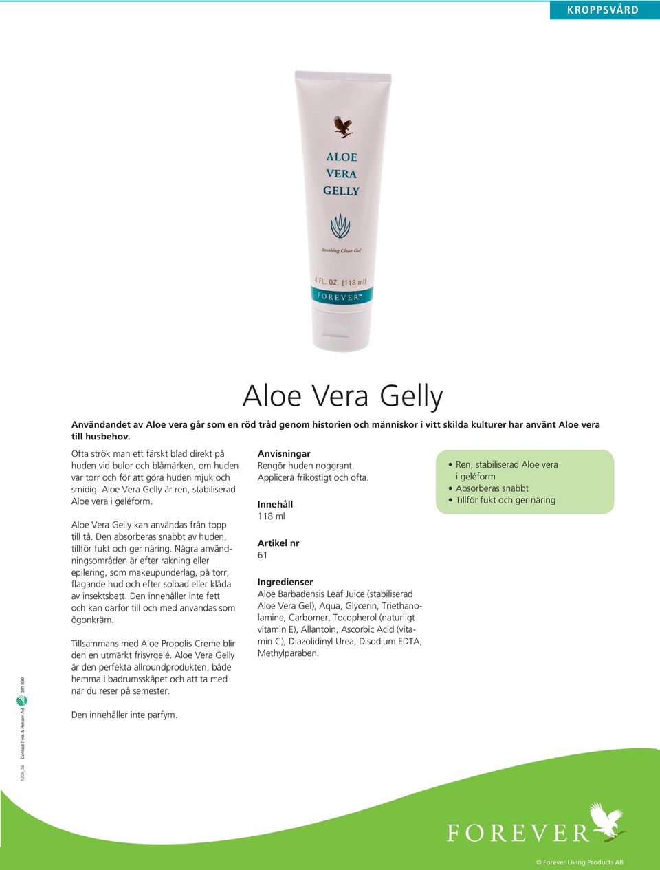 Aloe Vera Gelly kan användas från topp till tå. Den absorberas snabbt av huden, tillför fukt och ger näring.