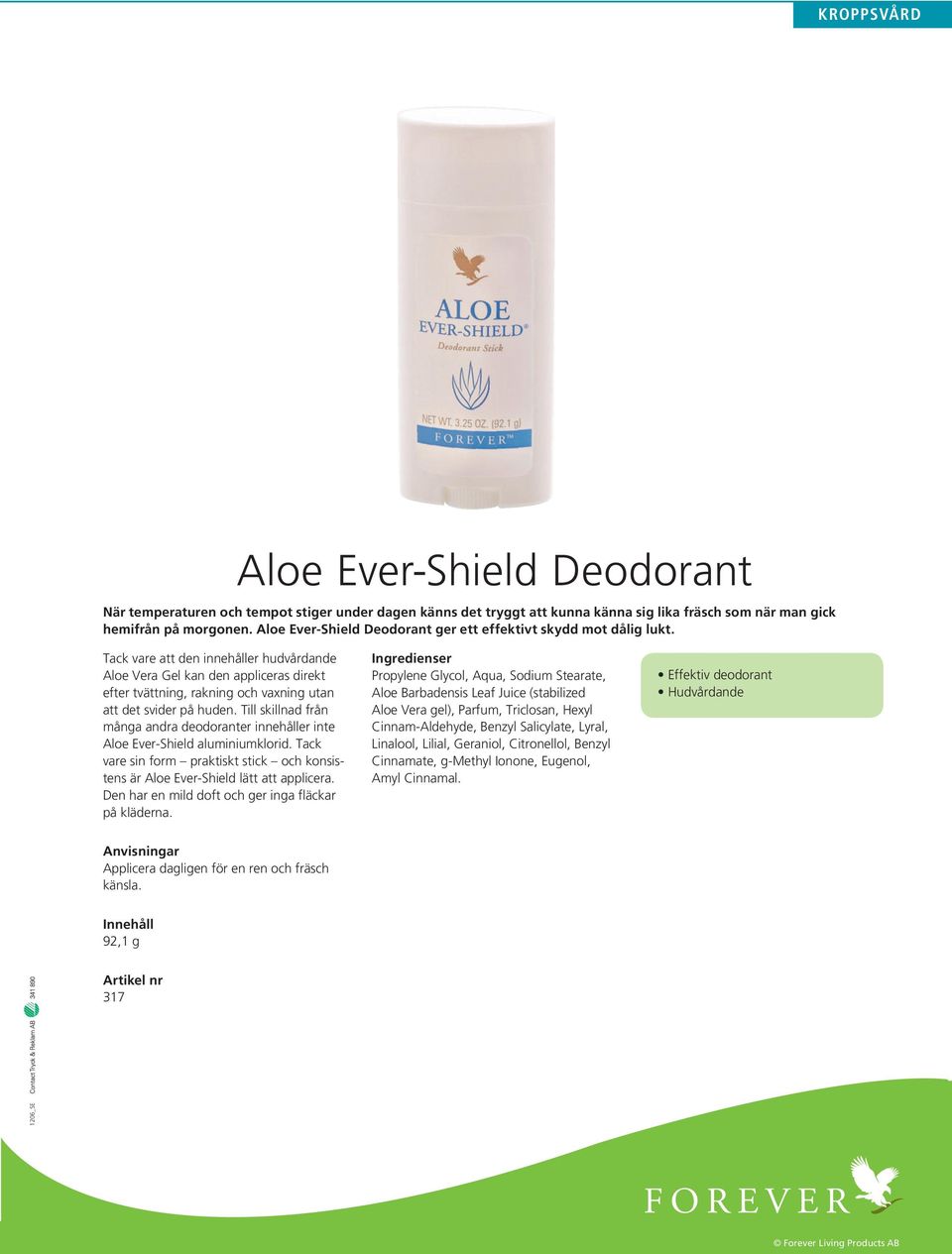 Tack vare att den innehåller hudvårdande Aloe Vera Gel kan den appliceras direkt efter tvättning, rakning och vaxning utan att det svider på huden.