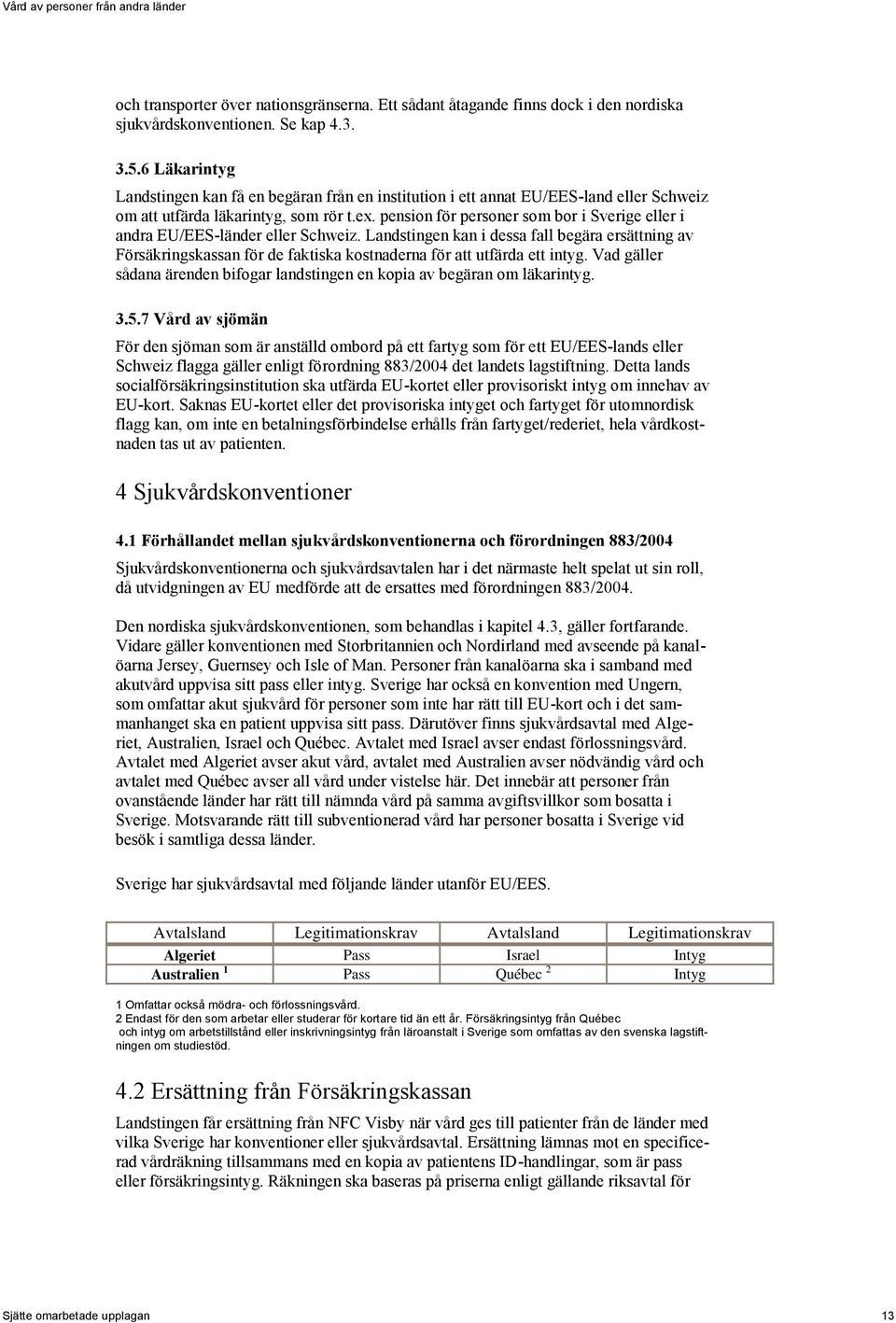 pension för personer som bor i Sverige eller i andra EU/EES-länder eller Schweiz.