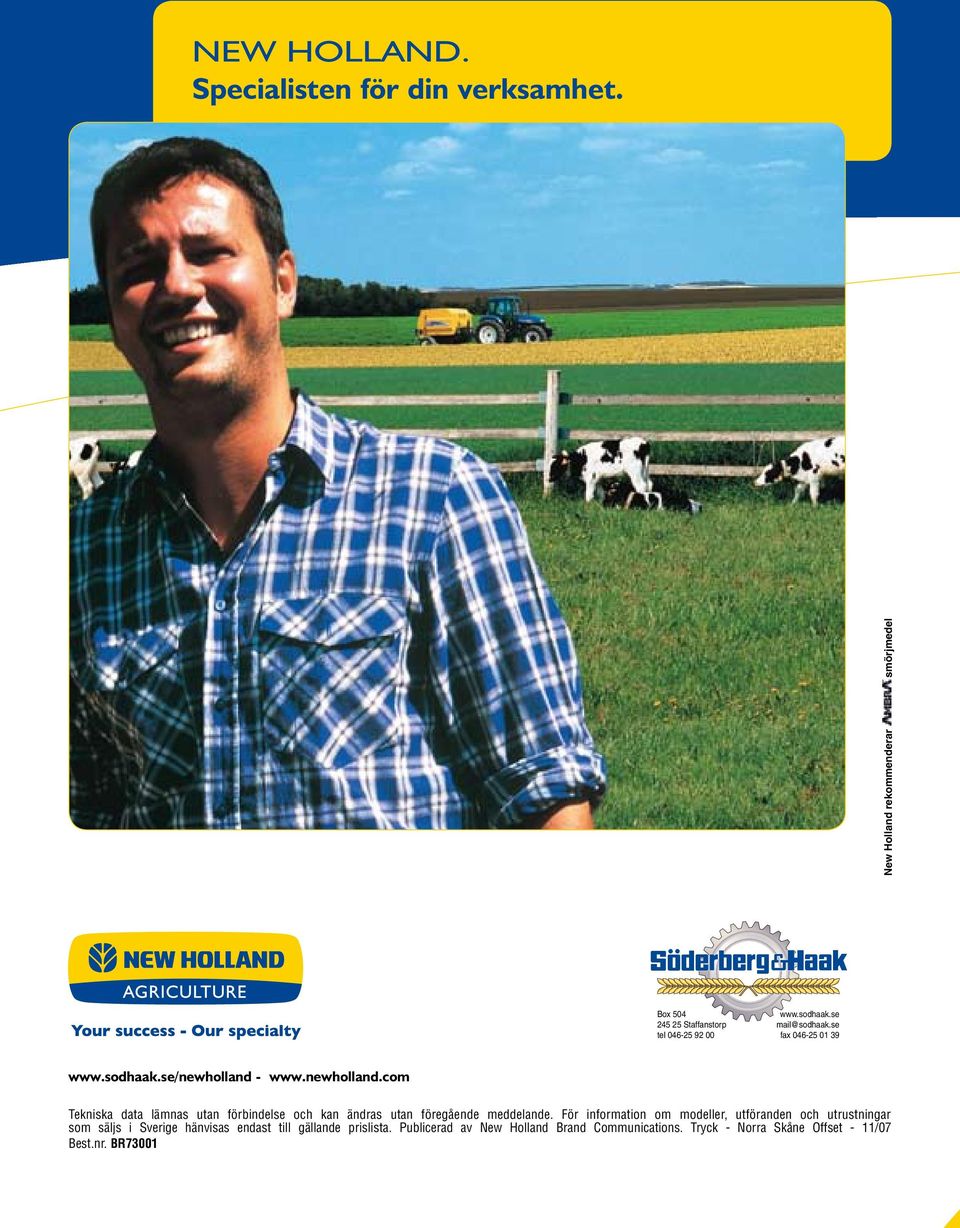 se fax 046-25 01 39 www.sodhaak.se/newholland - www.newholland.com Tekniska data lämnas utan förbindelse och kan ändras utan föregående meddelande.