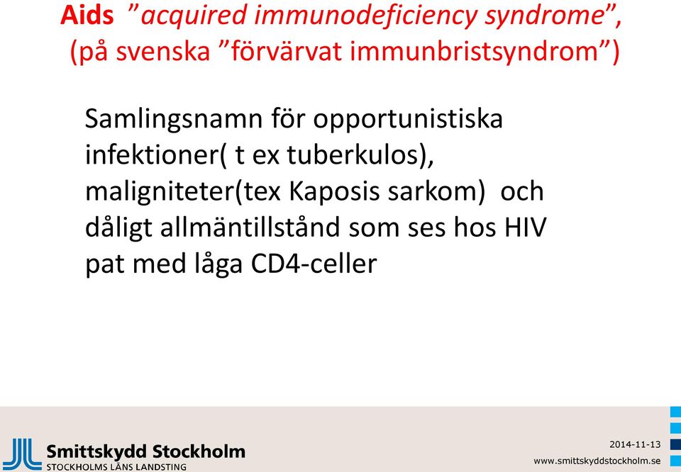 opportunistiska infektioner( t ex tuberkulos),