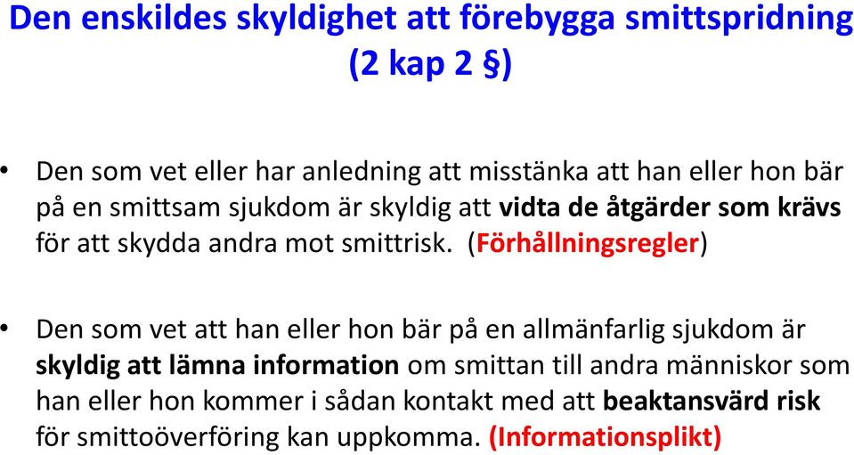 (Förhållningsregler) Den som vet att han eller hon bär på en allmänfarlig sjukdom är skyldig att lämna information om smittan