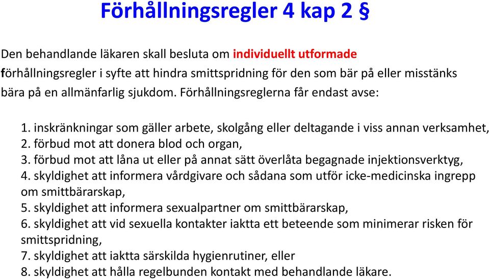 förbud mot att låna ut eller på annat sätt överlåta begagnade injektionsverktyg, 4. skyldighet att informera vårdgivare och sådana som utför icke-medicinska ingrepp om smittbärarskap, 5.