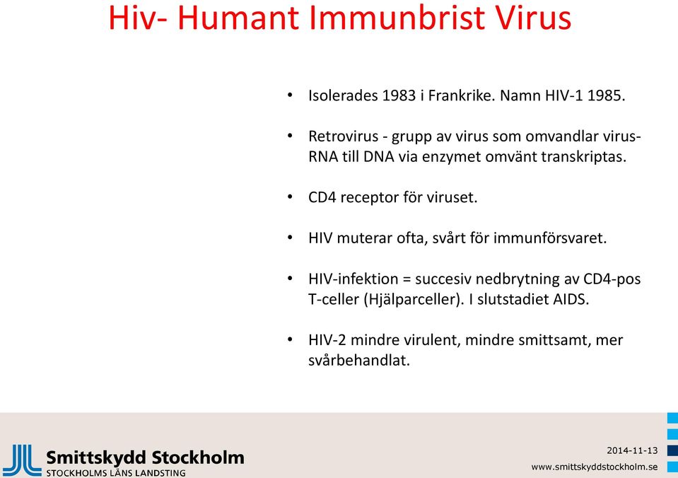CD4 receptor för viruset. HIV muterar ofta, svårt för immunförsvaret.