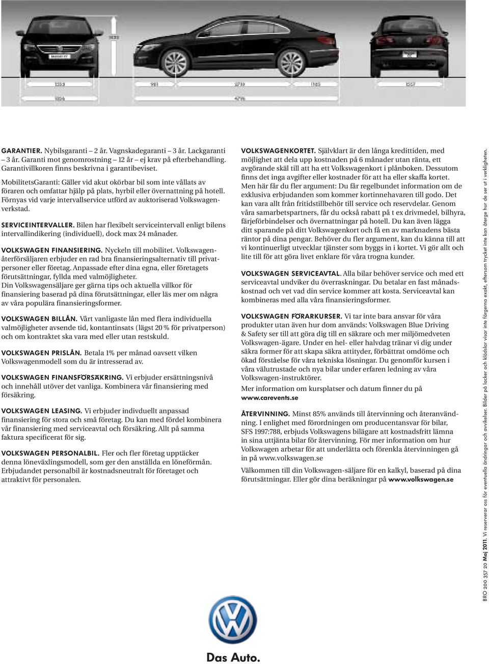 Förnyas vid varje intervallservice utförd av auktoriserad Volkswagenverkstad. Serviceintervaller.