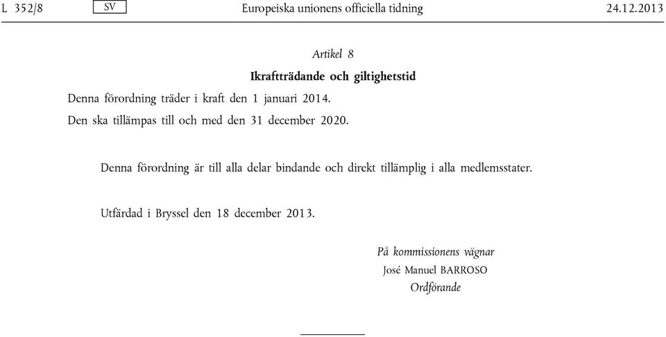 2014. Den ska tillämpas till och med den 31 december 2020.