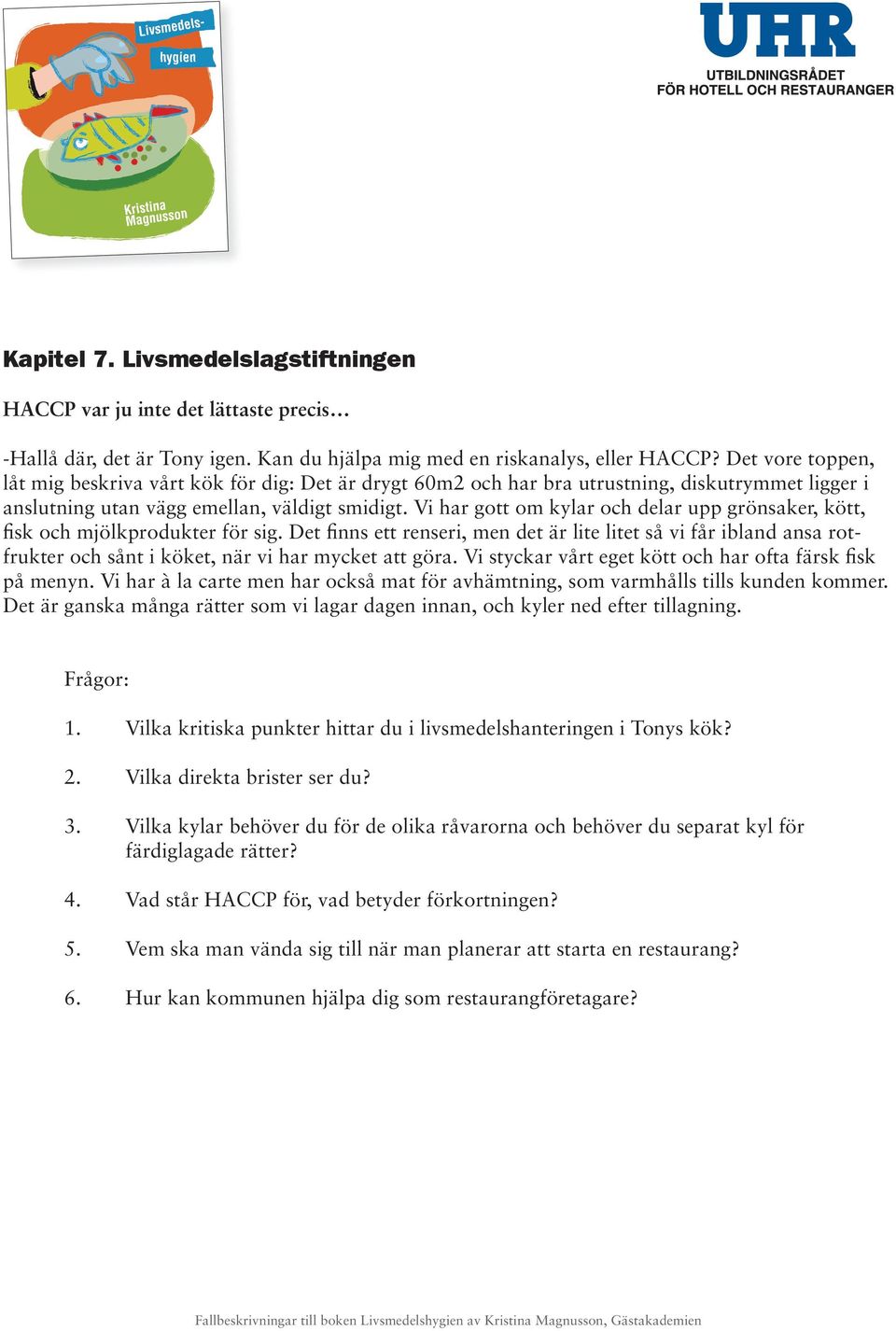 Vi har gott om kylar och delar upp grönsaker, kött, fisk och mjölkprodukter för sig.