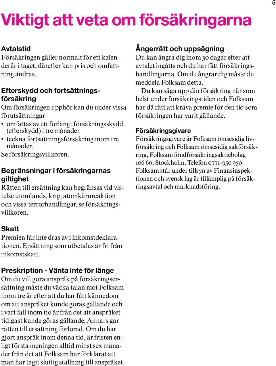 inom tre månader. Se försäkringsvillkoren.