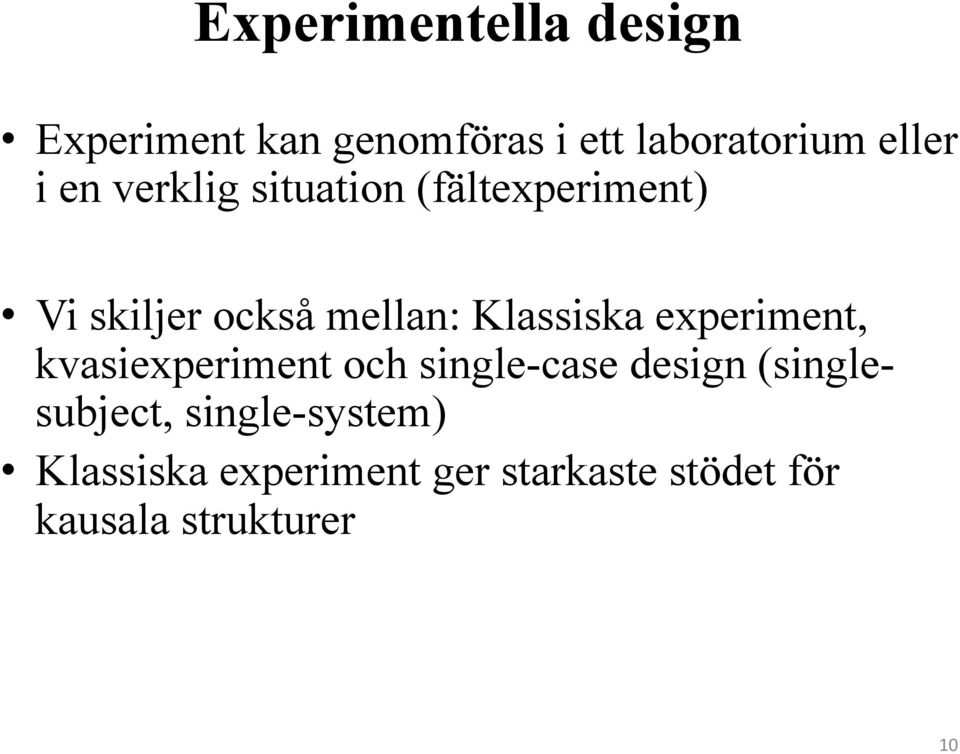 experiment, kvasiexperiment och single-case design (singlesubject,