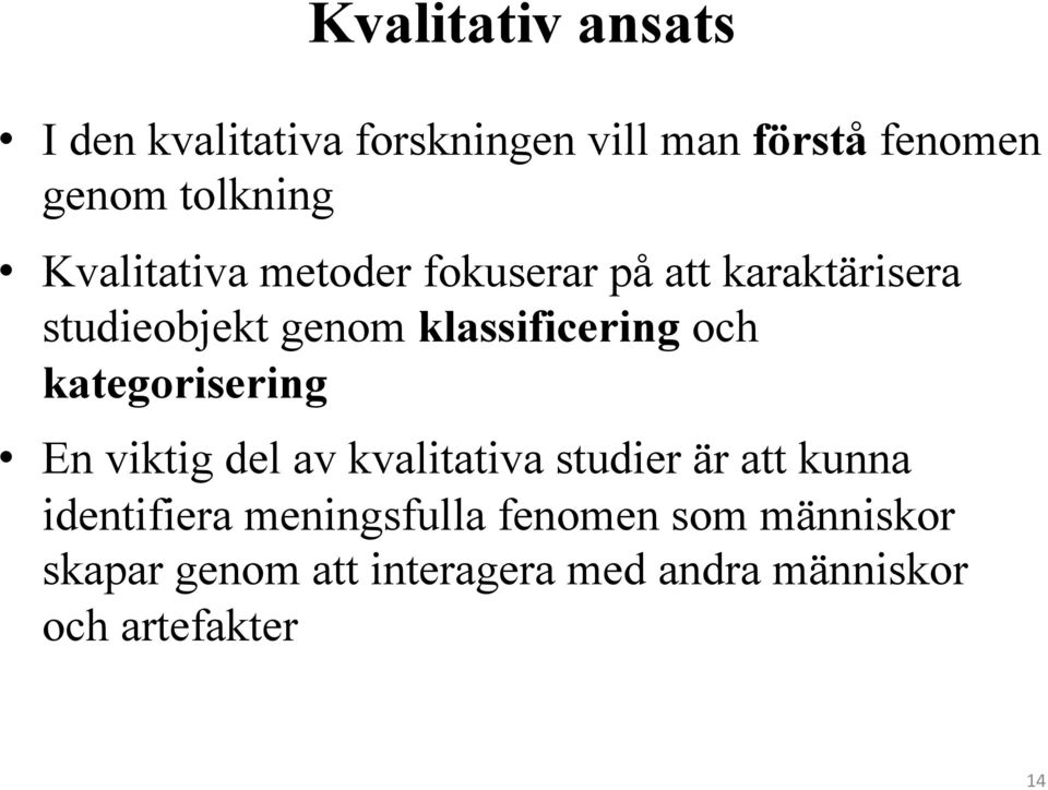 kategorisering En viktig del av kvalitativa studier är att kunna identifiera