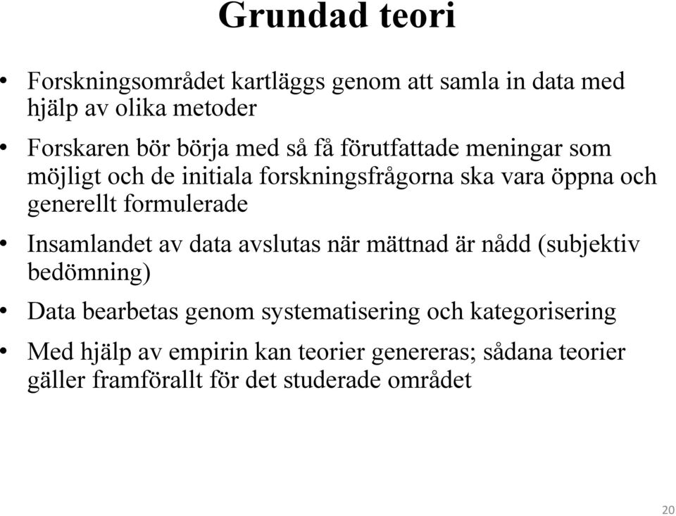 Insamlandet av data avslutas när mättnad är nådd (subjektiv bedömning) Data bearbetas genom systematisering och