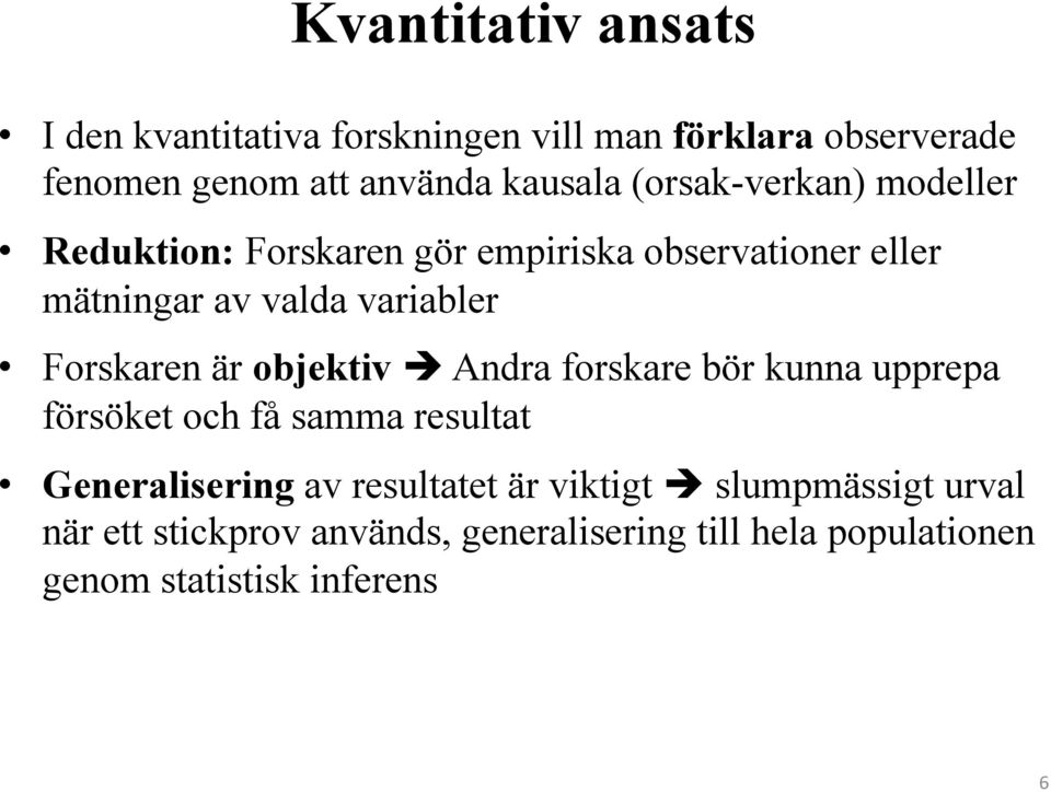 Forskaren är objektiv è Andra forskare bör kunna upprepa försöket och få samma resultat Generalisering av