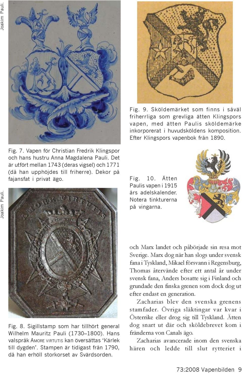 Det är utfört mellan 1743 (deras vigsel) och 1771 (då han upphöjdes till friherre). Dekor på fajansfat i privat ägo. Fig. 10. Ätten Paulis vapen i 1915 års adelskalender.
