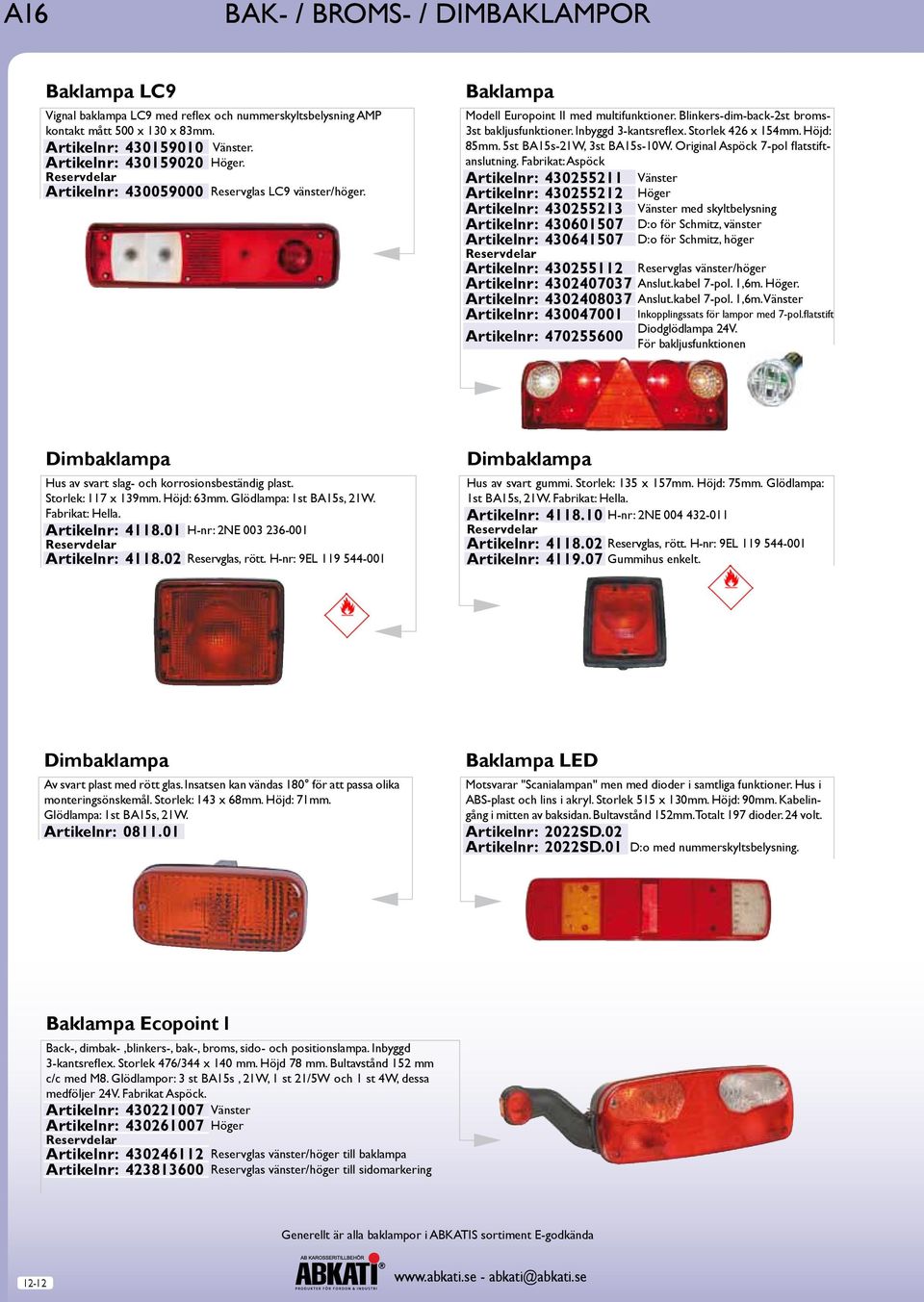 5st BA15s-21W, 3st BA15s-10W. Original Aspöck 7-pol flatstiftanslutning.