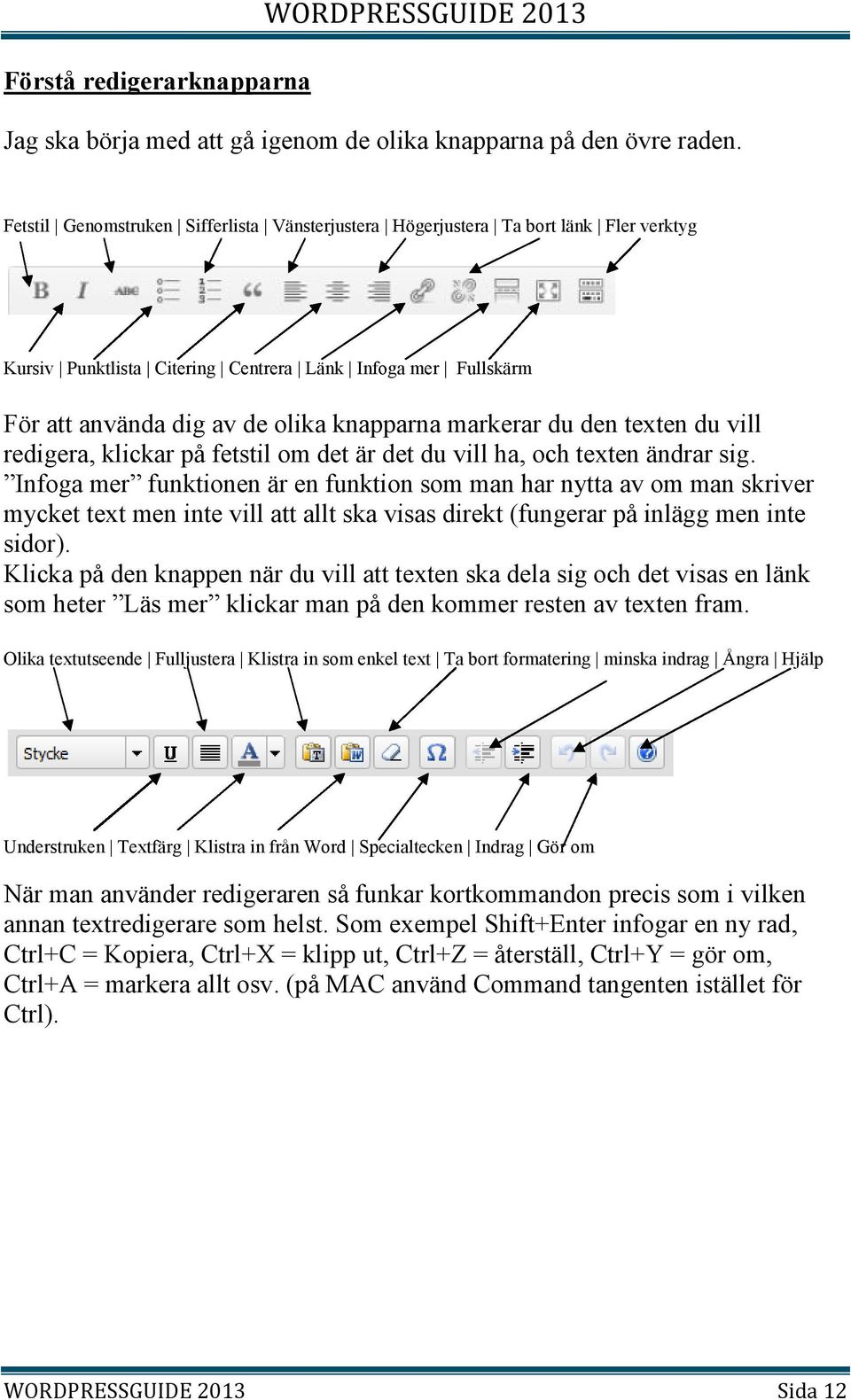 du den texten du vill redigera, klickar på fetstil om det är det du vill ha, och texten ändrar sig.