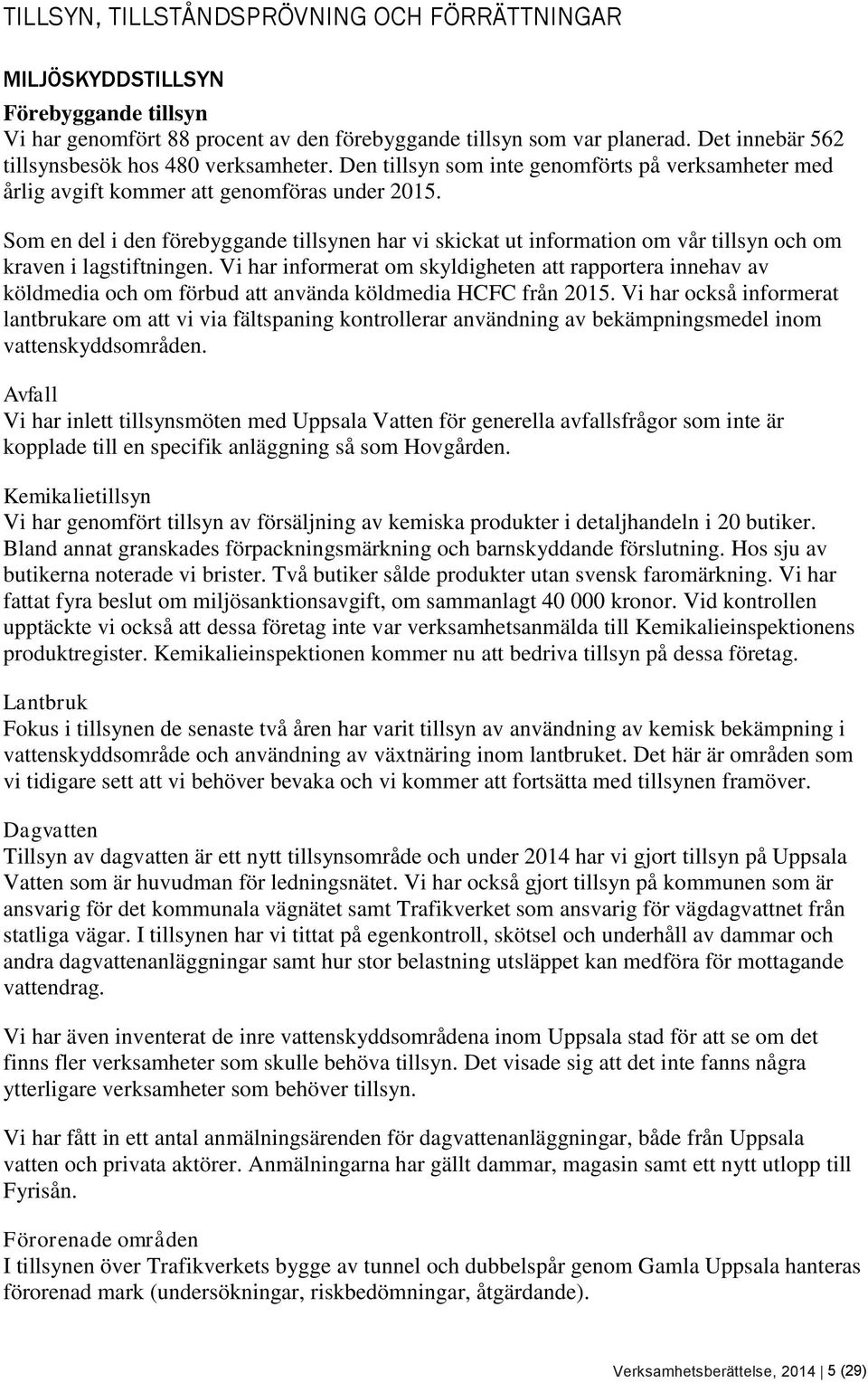 Som en del i den förebyggande tillsynen har vi skickat ut information om vår tillsyn och om kraven i lagstiftningen.
