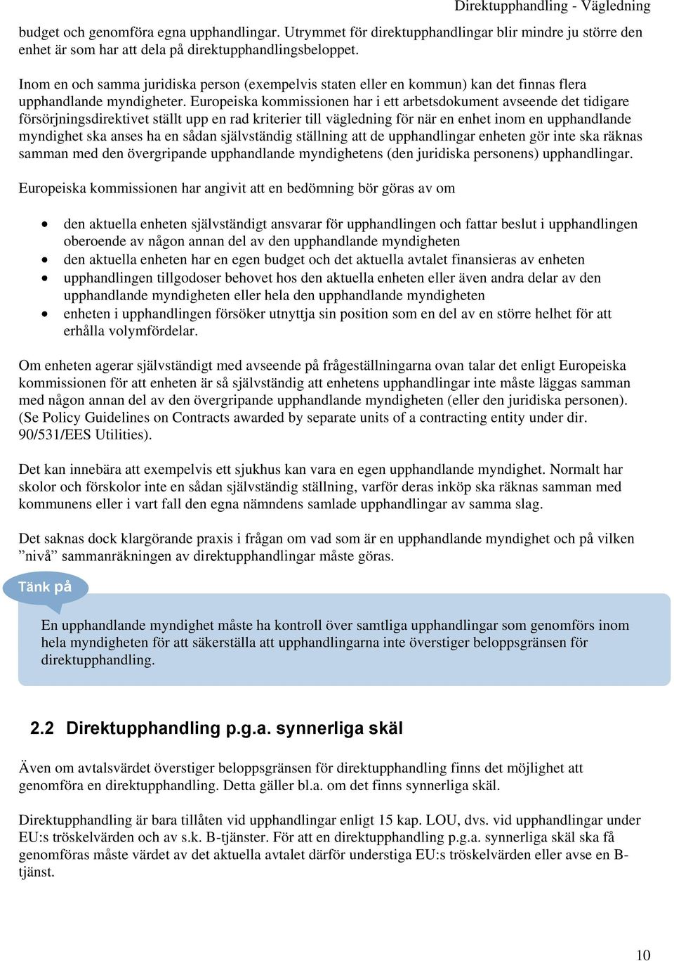 Europeiska kommissionen har i ett arbetsdokument avseende det tidigare försörjningsdirektivet ställt upp en rad kriterier till vägledning för när en enhet inom en upphandlande myndighet ska anses ha