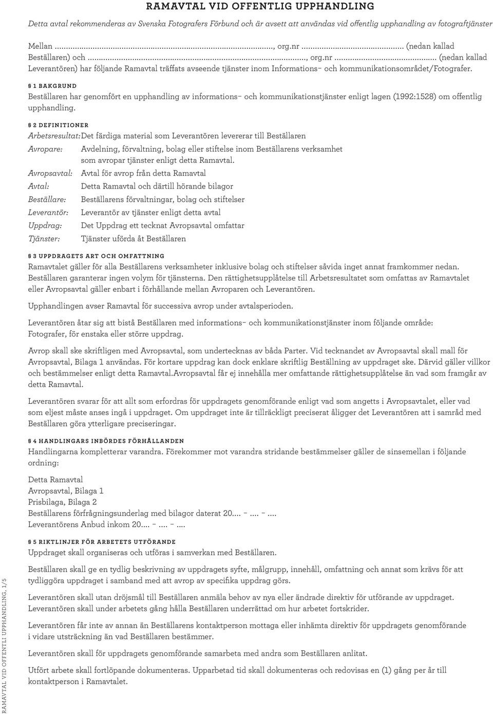 1 BAKGRUND Beställaren har genomfört en upphandling av informations och kommunikationstjänster enligt lagen (1992:1528) om offentlig upphandling.