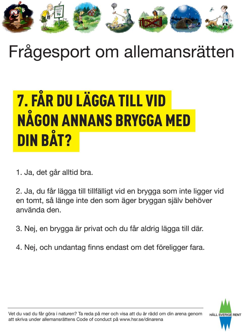 inte den som äger bryggan själv behöver använda den. 3.