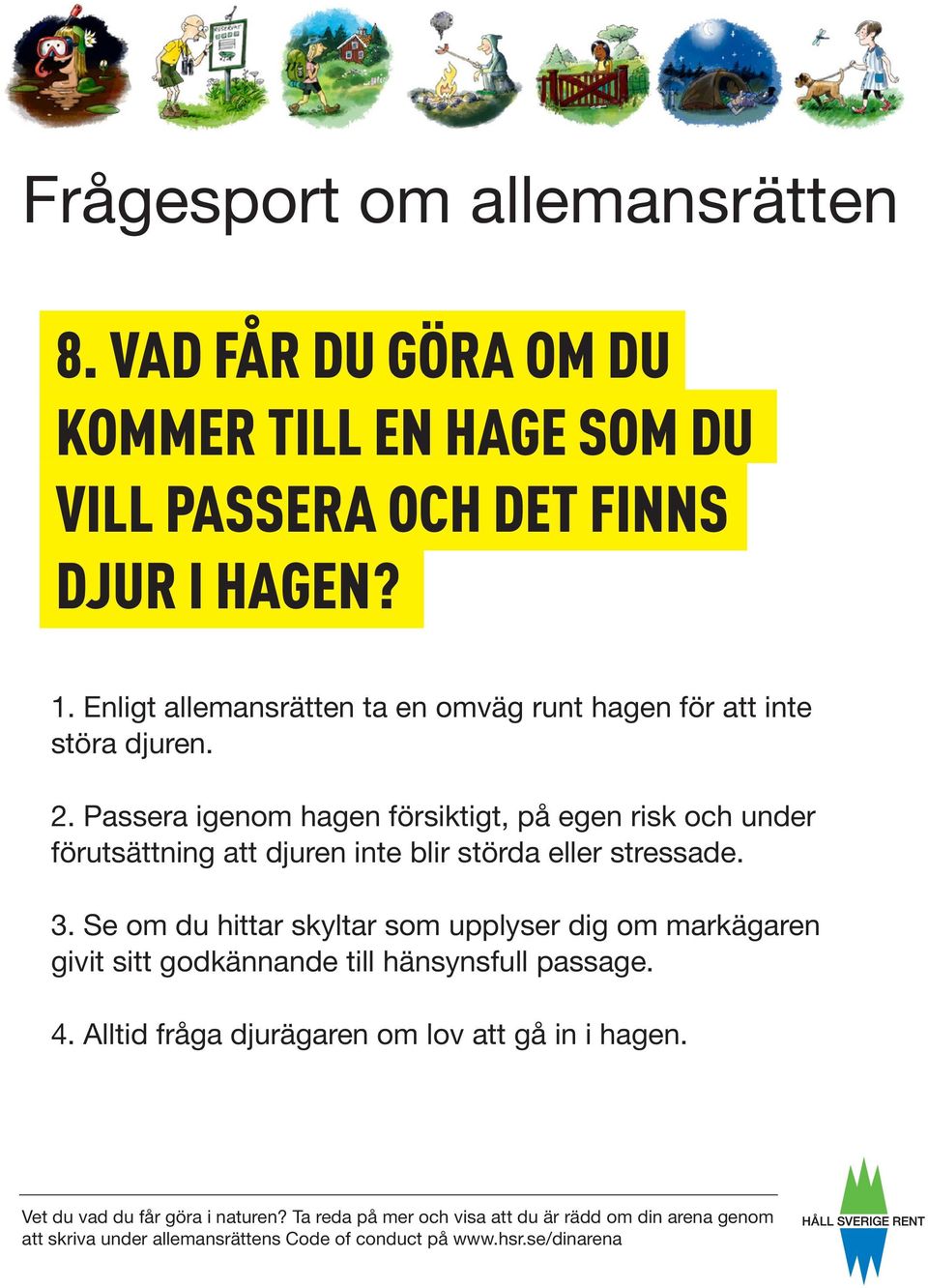 Passera igenom hagen försiktigt, på egen risk och under förutsättning att djuren inte blir störda eller