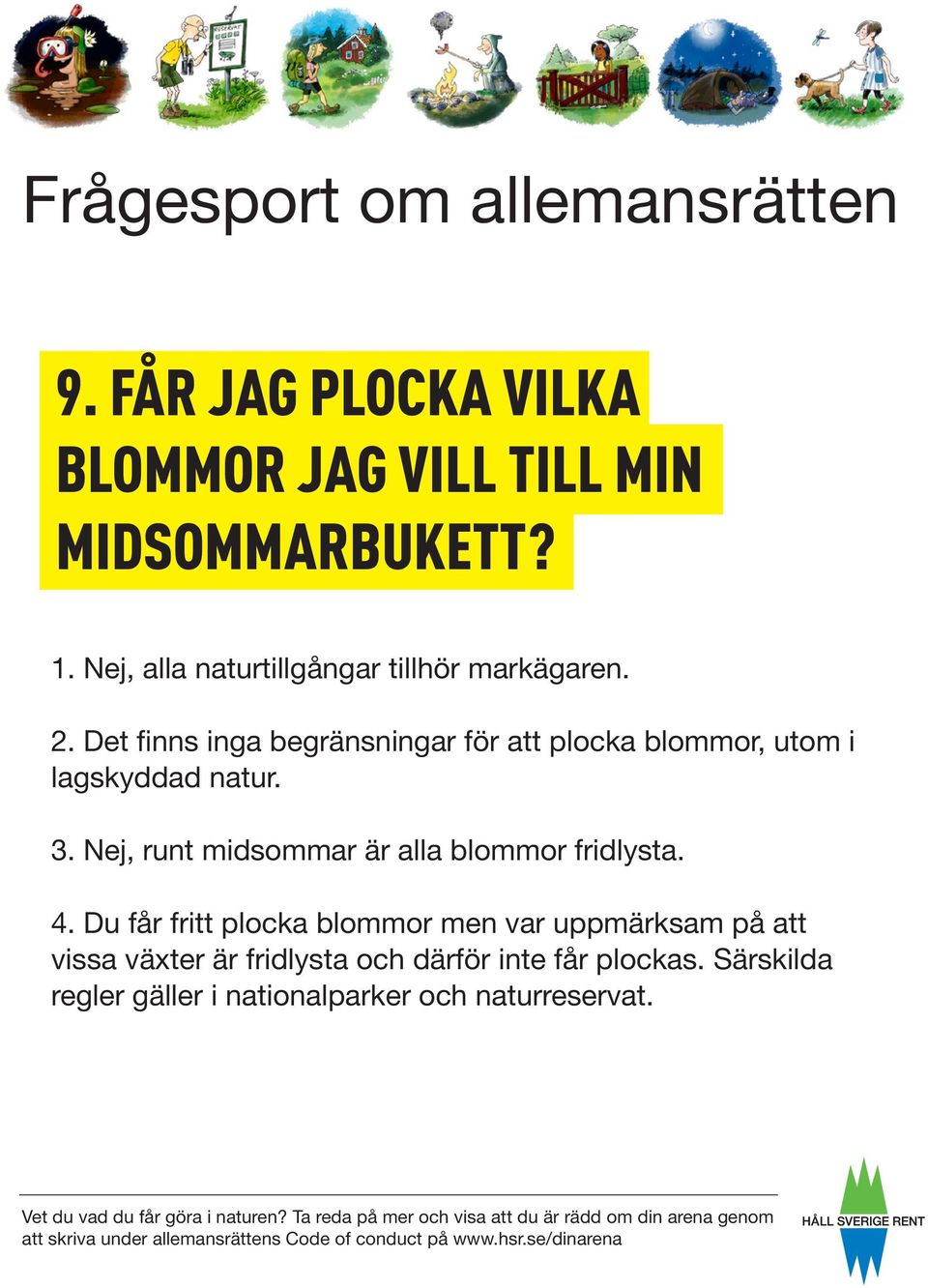 Det finns inga begränsningar för att plocka blommor, utom i lagskyddad natur. 3.