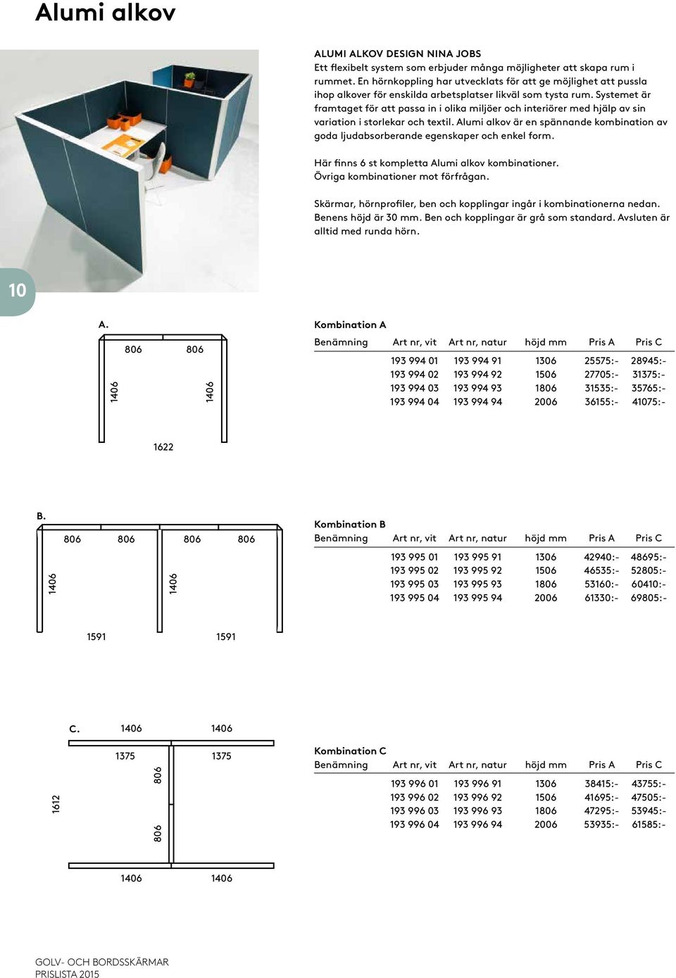 Systemet är framtaget för att passa in i olika miljöer och interiörer med hjälp av sin variation i storlekar och textil.