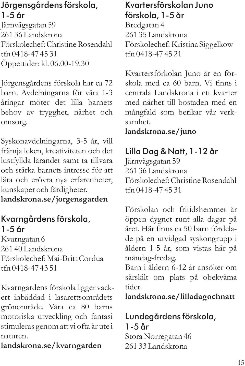FÖRSKOLOR. Information om Landskrona stads förskolor och fristående  förskolor. Landskrona stad - PDF Gratis nedladdning