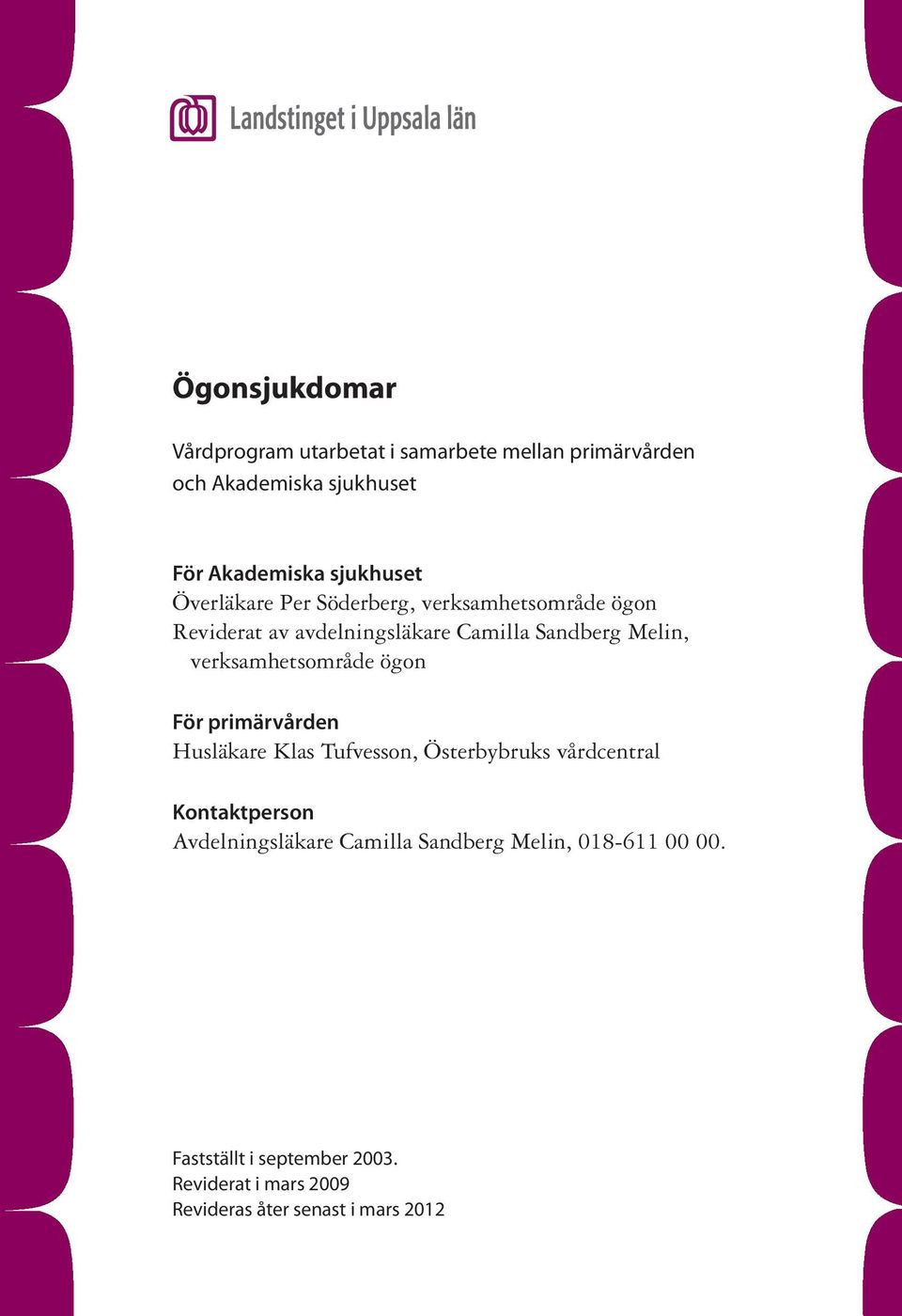 verksamhetsområde ögon För primärvården Husläkare Klas Tufvesson, Österbybruks vårdcentral Kontaktperson