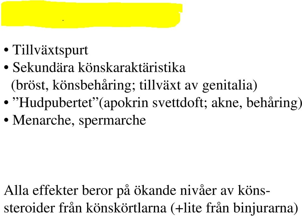 svettdoft; akne, behåring) Menarche, spermarche Alla effekter beror