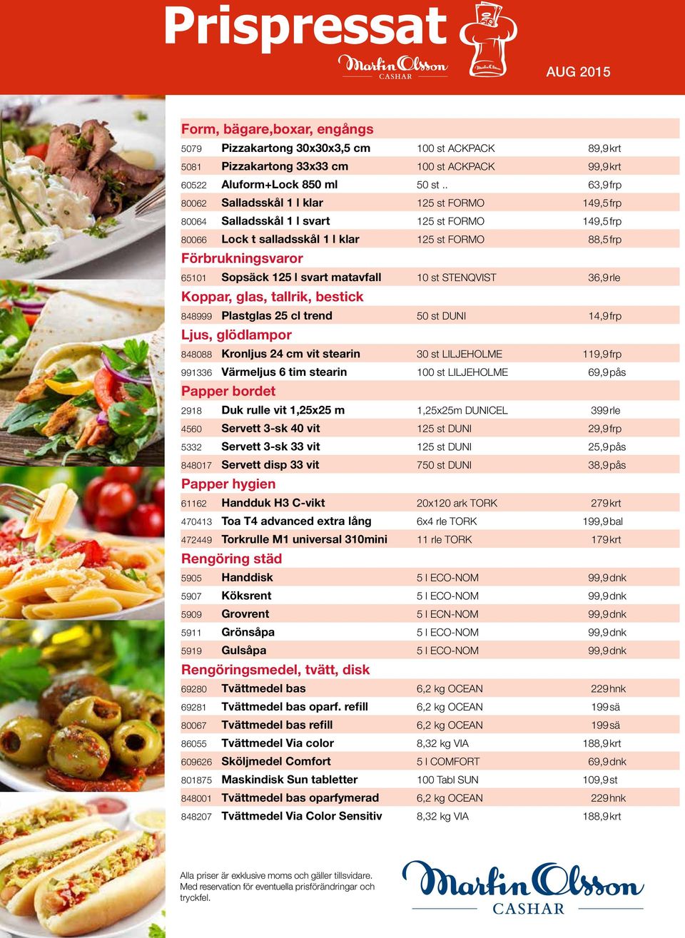 l svart matavfall 10 st STENQVIST 36,9rle Koppar, glas, tallrik, bestick 848999 Plastglas 25 cl trend 50 st DUNI 14,9frp Ljus, glödlampor 848088 Kronljus 24 cm vit stearin 30 st LILJEHOLME 119,9frp