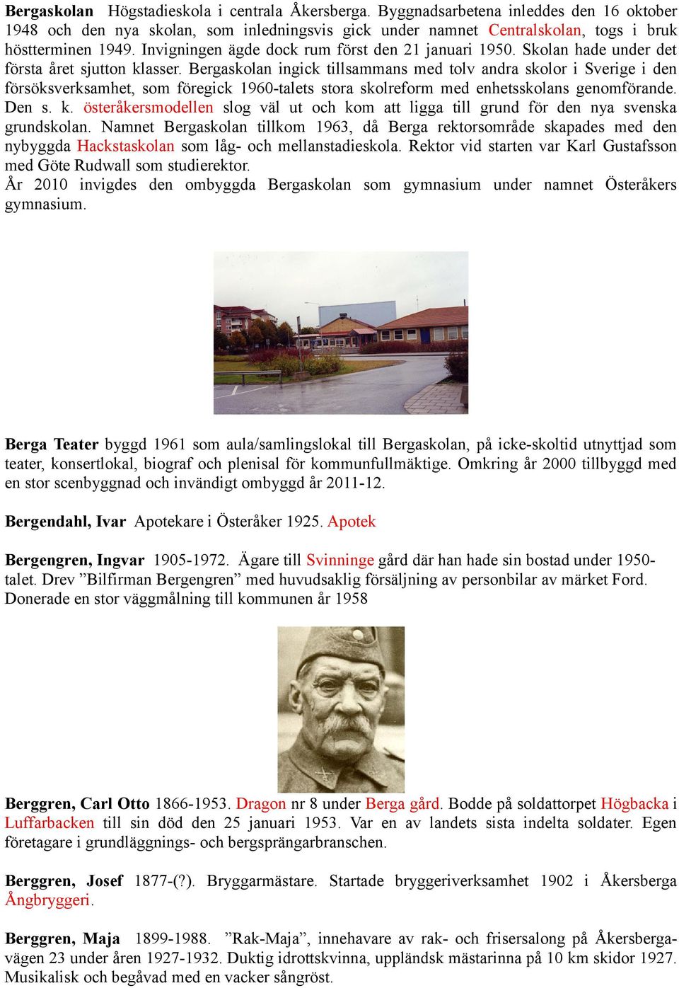 Bergaskolan ingick tillsammans med tolv andra skolor i Sverige i den försöksverksamhet, som föregick 1960-talets stora skolreform med enhetsskolans genomförande. Den s. k.